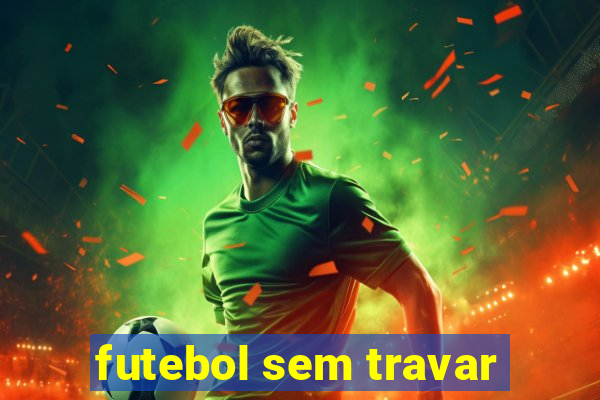 futebol sem travar